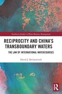 Reciprocity and China’s Transboundary Waters : The Law of International Watercourses (Paperback)