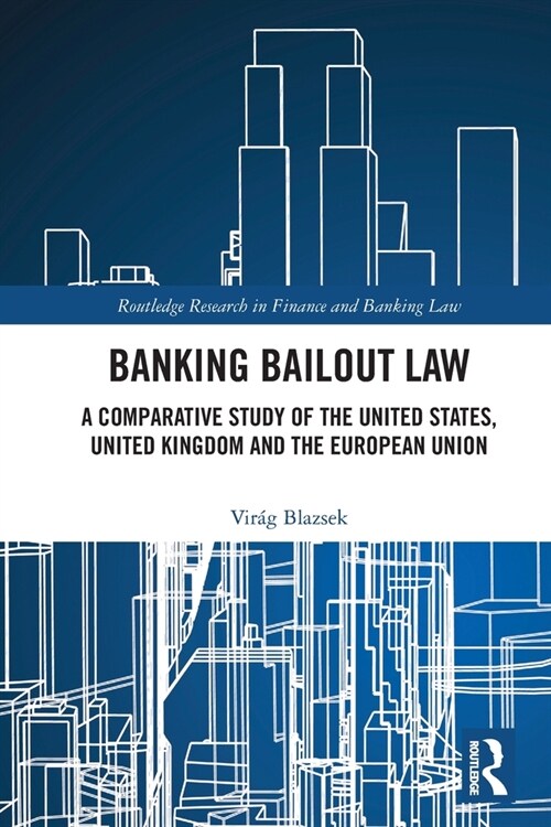 Banking Bailout Law : A Comparative Study of the United States, United Kingdom and the European Union (Paperback)