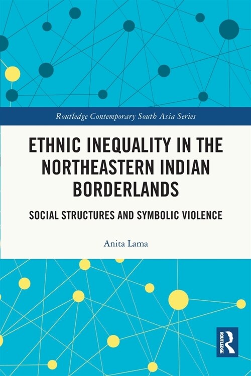Ethnic Inequality in the Northeastern Indian Borderlands : Social Structures and Symbolic Violence (Paperback)