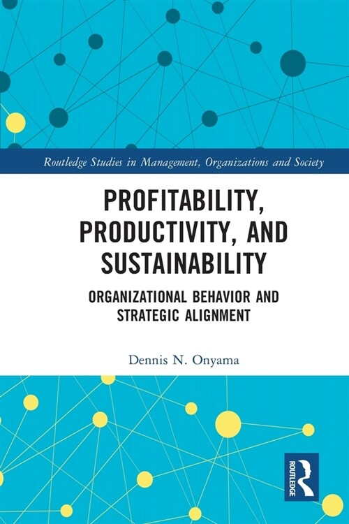 Profitability, Productivity, and Sustainability : Organizational Behavior and Strategic Alignment (Paperback)