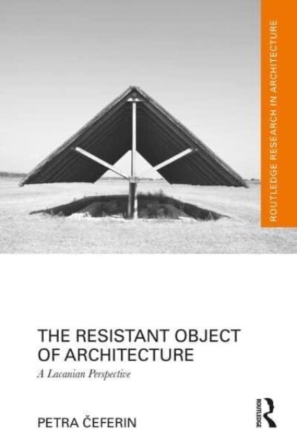 The Resistant Object of Architecture : A Lacanian Perspective (Paperback)