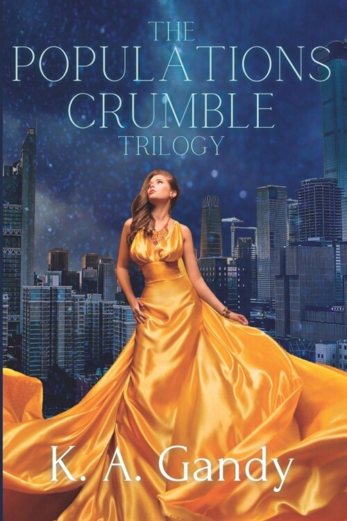 The Populations Crumble Trilogy Omnibus Edition: A Dystopian Romance Series (Paperback)