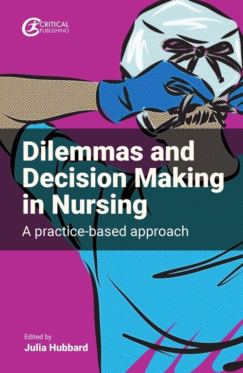 Dilemmas and Decision Making in Nursing : A Practice-based Approach (Paperback)