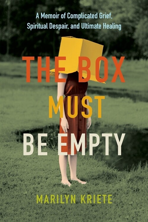 The Box Must Be Empty: A Memoir of Complicated Grief, Spiritual Despair, and Ultimate Healing (Paperback)