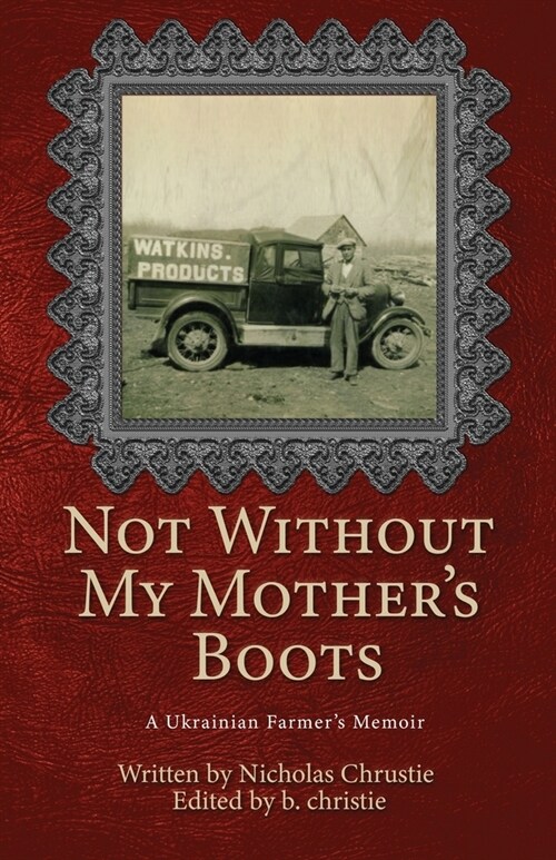 Not Without My Mothers Boots: A Ukrainian Farmers Memoir (Paperback)