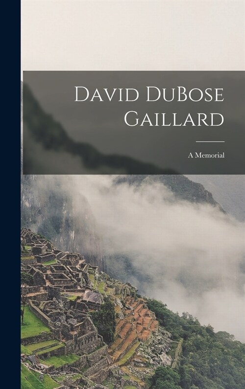 David DuBose Gaillard: A Memorial (Hardcover)
