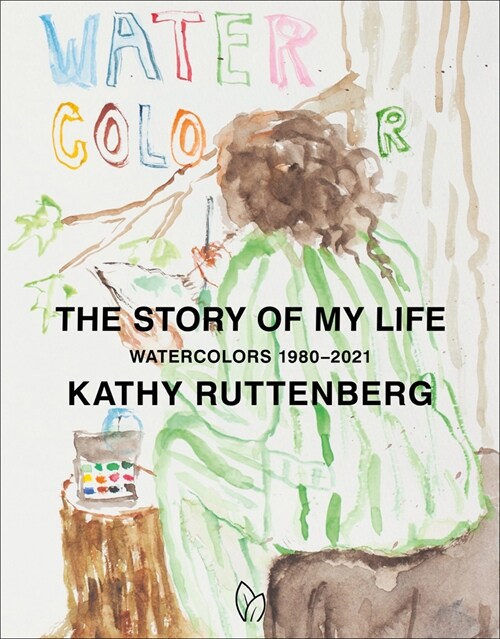 The Story of My Life: Watercolors 1980-2021 (Hardcover)