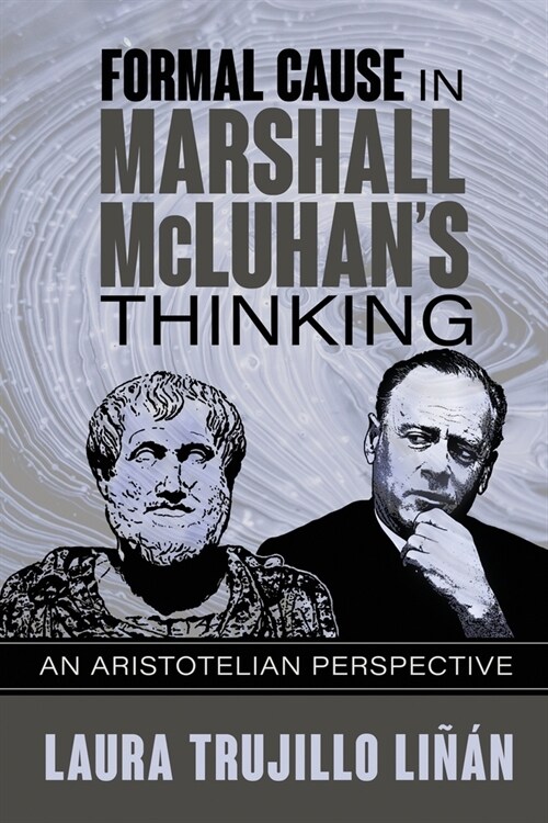 Formal Cause in Marshall McLuhans Thinking: An Aristotelian Perspective (Paperback)