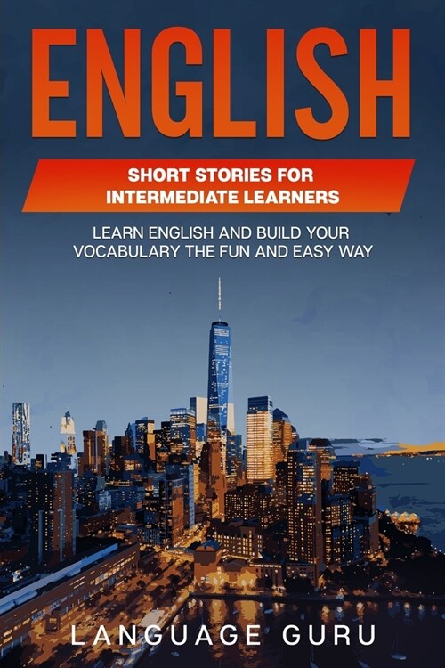 English Short Stories for Intermediate Learners: Learn English and Build Your Vocabulary the Fun and Easy Way (Paperback)