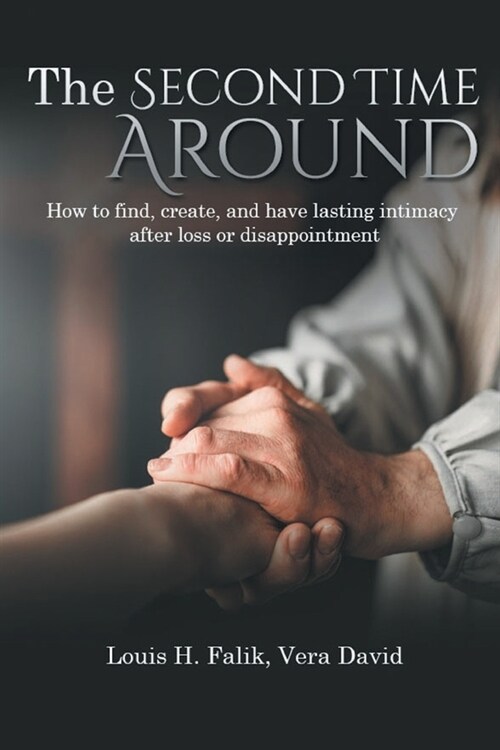 The Second Time Around: How to find, create, and have lasting intimacy after loss or disappointment (Paperback)