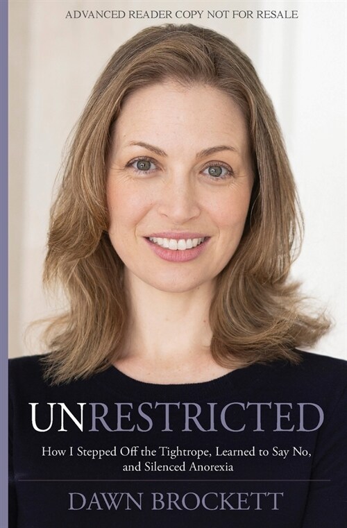 Unrestricted: How I Stepped Off the Tightrope, Learned to Say No, and Silenced Anorexia (Paperback)