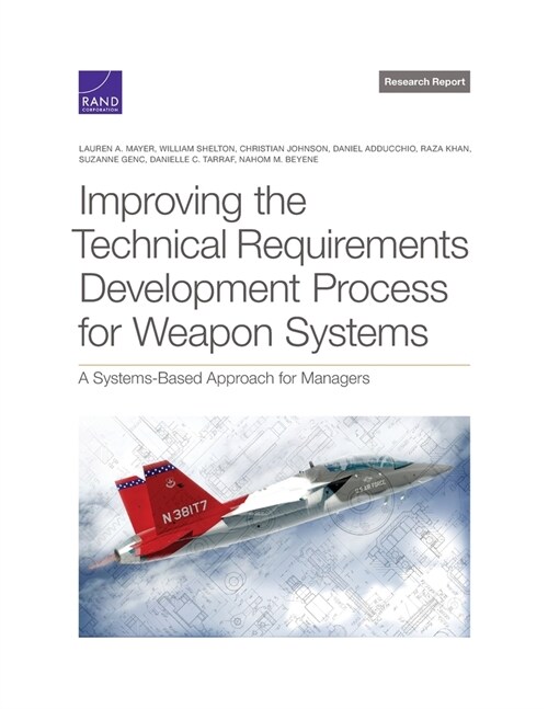 Improving the Technical Requirements Development Process for Weapon Systems: A Systems-Based Approach for Managers (Paperback)