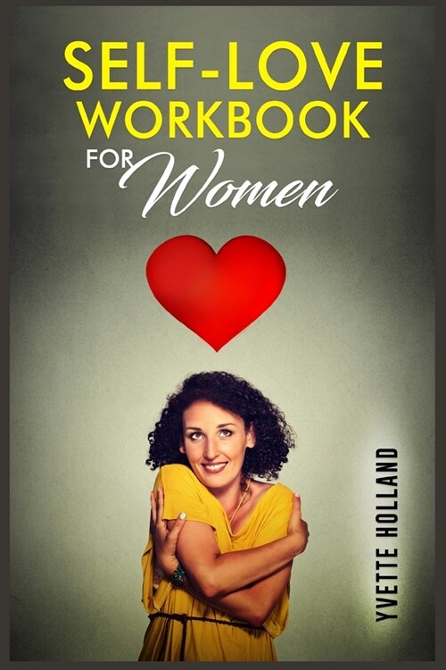Self-Love Workbook for Women: Put an End to Self-Doubt by Increasing Your Self-Compassion and Accept Your True Self (2022 Guide for Beginners) (Paperback)