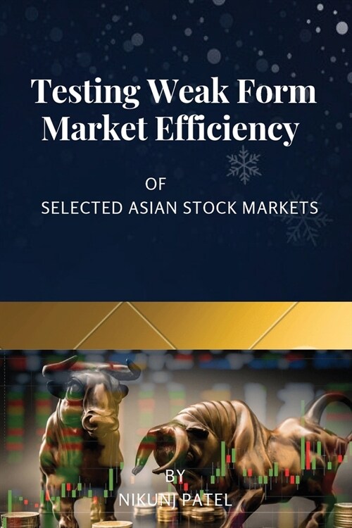 Testing Weak Form Market Efficiency of Selected Asian Stock Markets (Paperback)