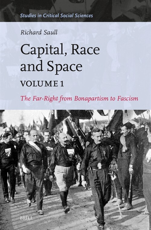 Capital, Race and Space, Volume I: The Far Right from Bonapartism to Fascism (Hardcover)