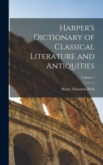 Harpers Dictionary of Classical Literature and Antiquities; Volume 1 (Hardcover)