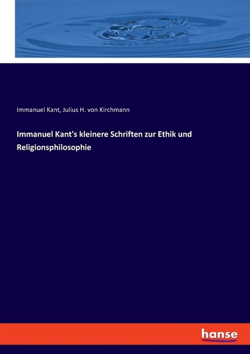 Immanuel Kants kleinere Schriften zur Ethik und Religionsphilosophie (Paperback)