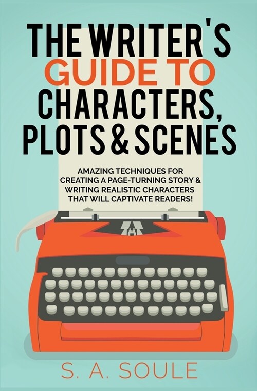 The Writers Guide to Characters, Plots, and Scenes (Paperback)