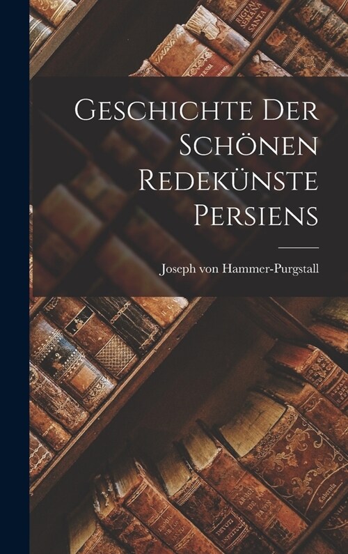 Geschichte der sch?en Redek?ste Persiens (Hardcover)