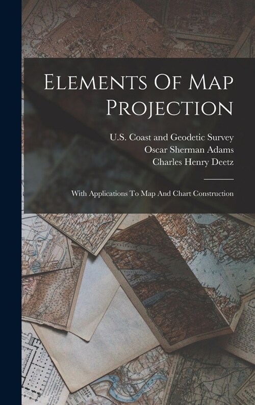 Elements Of Map Projection: With Applications To Map And Chart Construction (Hardcover)