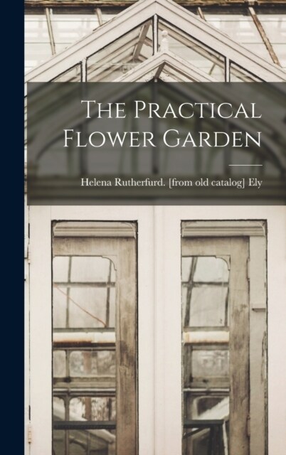 The Practical Flower Garden (Hardcover)