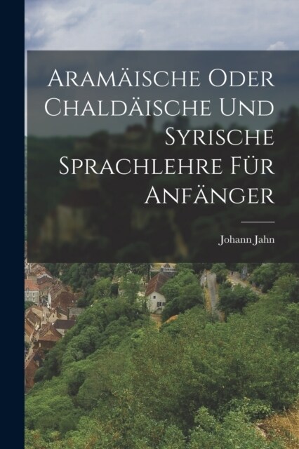 Aram?sche oder Chald?sche und Syrische Sprachlehre f? Anf?ger (Paperback)