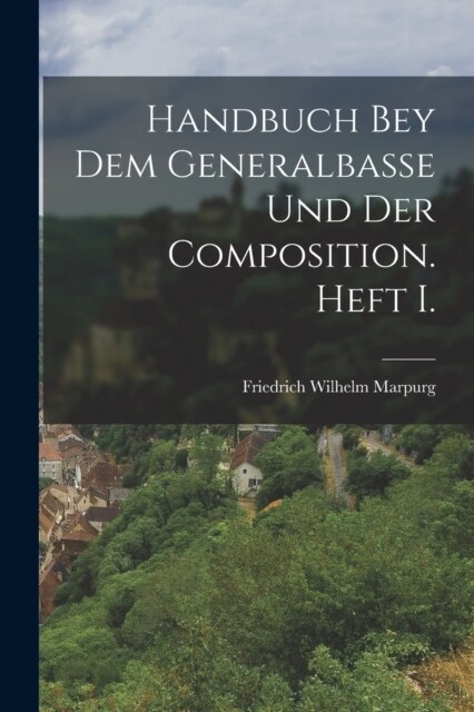 Handbuch bey dem Generalbasse und der Composition. Heft I. (Paperback)