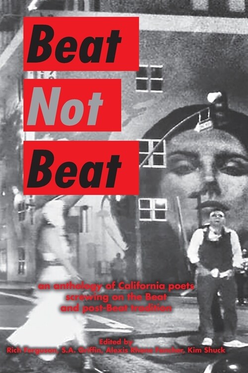 Beat Not Beat: An Anthology of California Poets Screwing on the Beat and Post-Beat Tradition (Paperback)