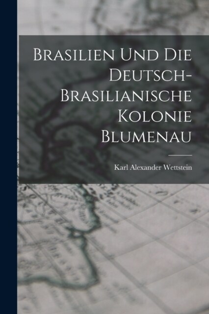 Brasilien Und Die Deutsch-brasilianische Kolonie Blumenau (Paperback)