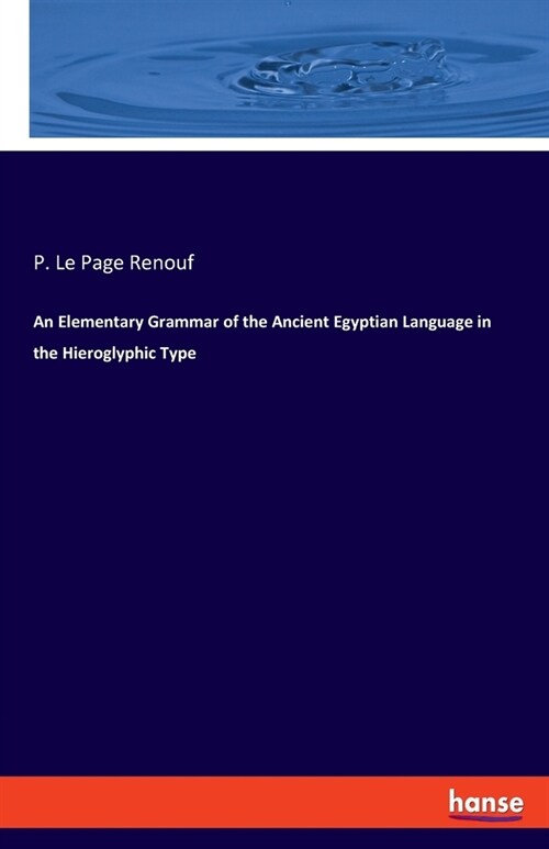 An Elementary Grammar of the Ancient Egyptian Language in the Hieroglyphic Type (Paperback)