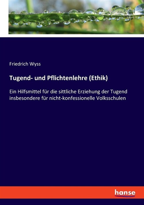 Tugend- und Pflichtenlehre (Ethik): Ein Hilfsmittel f? die sittliche Erziehung der Tugend insbesondere f? nicht-konfessionelle Volksschulen (Paperback)