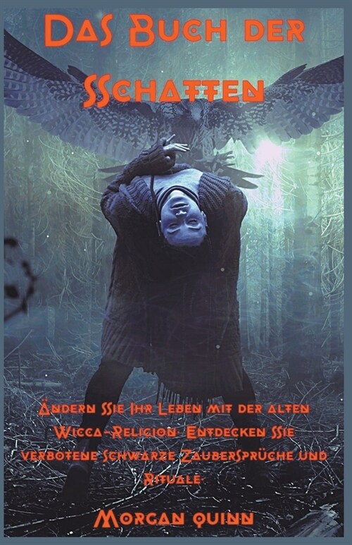 Das Buch der Schatten - 훞dern Sie Ihr Leben mit der alten Wicca-Religion. Entdecken Sie verbotene schwarze Zauberspr?he und Rituale. (Paperback)
