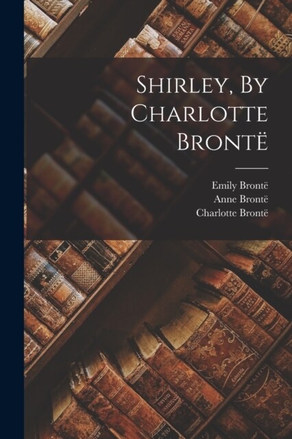 Shirley, By Charlotte Bront? (Paperback)