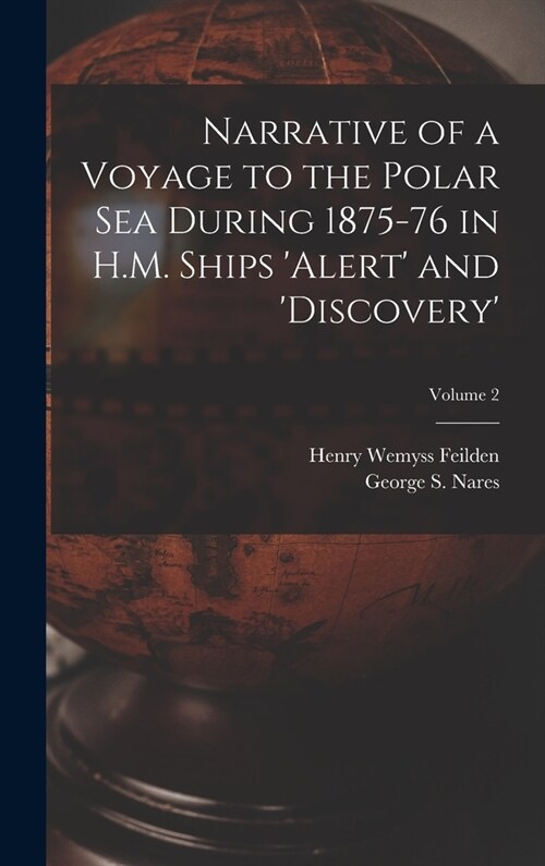 Narrative of a Voyage to the Polar Sea During 1875-76 in H.M. Ships Alert and Discovery; Volume 2 (Hardcover)