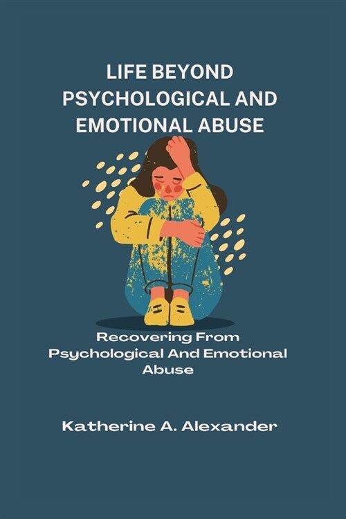 Life Beyond Psychological and Emotional Abuse: Recovering From Psychological And Emotional Abuse (Paperback)