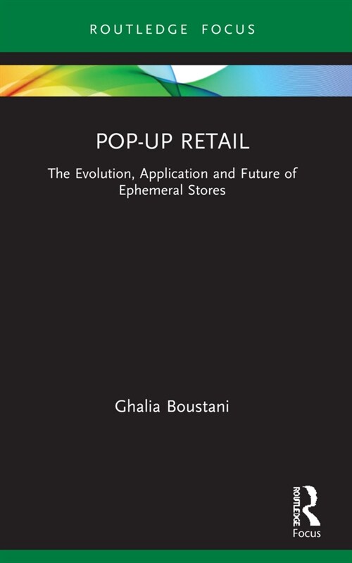 Pop-Up Retail : The Evolution, Application and Future of Ephemeral Stores (Paperback)
