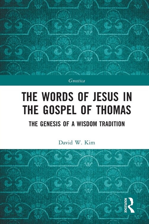 The Words of Jesus in the Gospel of Thomas : The Genesis of a Wisdom Tradition (Paperback)