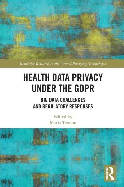 Health Data Privacy under the GDPR : Big Data Challenges and Regulatory Responses (Paperback)