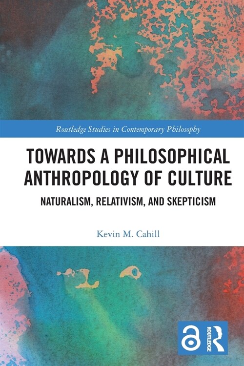 Towards a Philosophical Anthropology of Culture : Naturalism, Relativism, and Skepticism (Paperback)