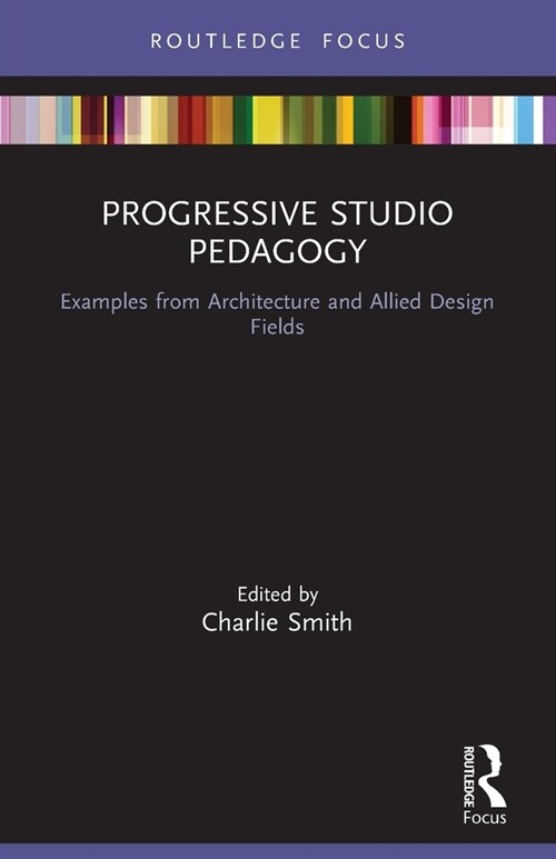 Progressive Studio Pedagogy : Examples from Architecture and Allied Design Fields (Paperback)