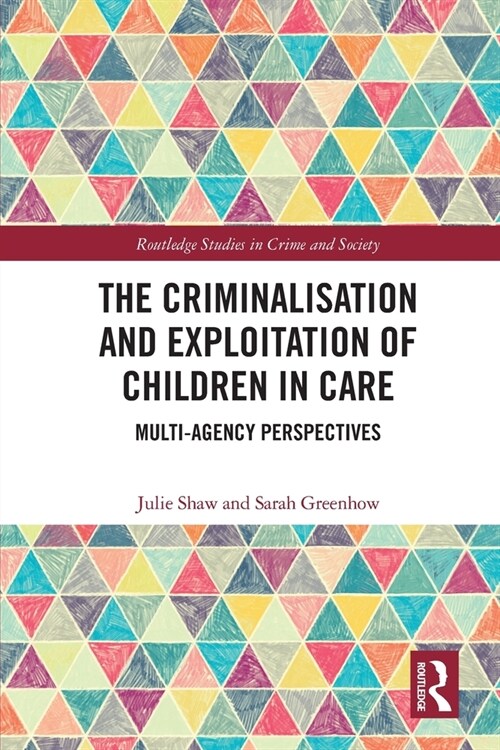 The Criminalisation and Exploitation of Children in Care : Multi-Agency Perspectives (Paperback)