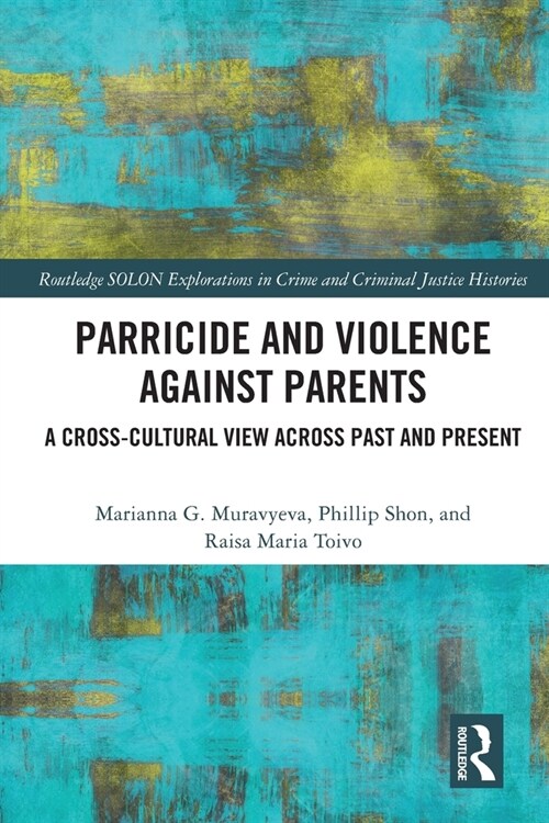 Parricide and Violence against Parents : A Cross-Cultural View across Past and Present (Paperback)