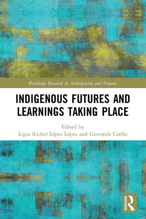 Indigenous Futures and Learnings Taking Place (Paperback, 1)