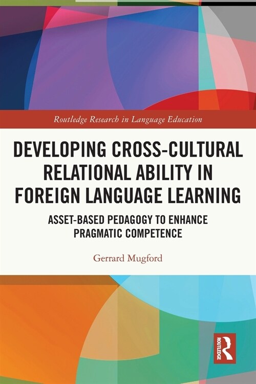 Developing Cross-Cultural Relational Ability in Foreign Language Learning : Asset-Based Pedagogy to Enhance Pragmatic Competence (Paperback)