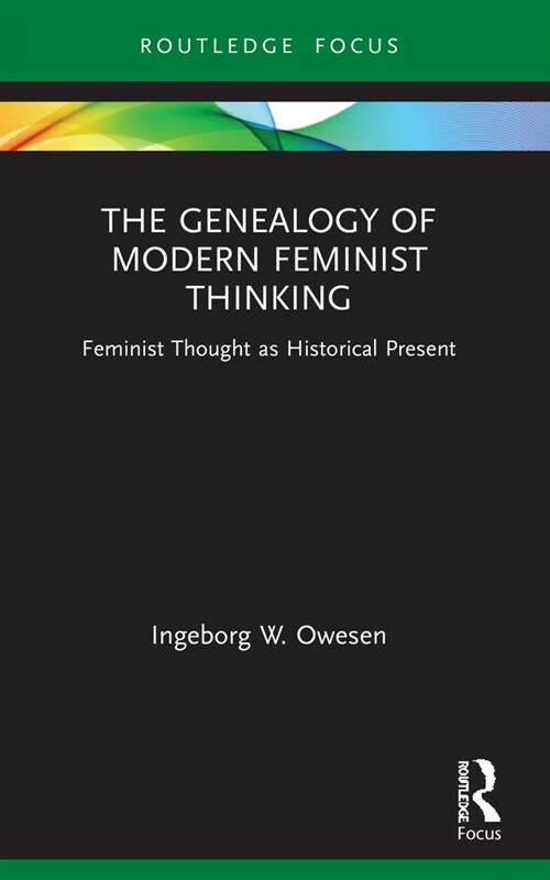 The Genealogy of Modern Feminist Thinking : Feminist Thought as Historical Present (Paperback)