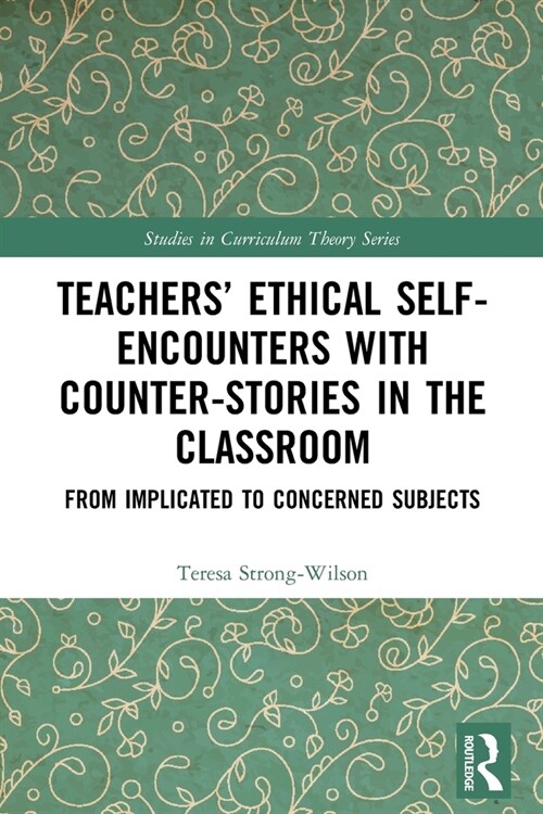 Teachers’ Ethical Self-Encounters with Counter-Stories in the Classroom : From Implicated to Concerned Subjects (Paperback)