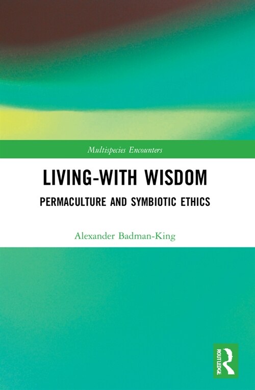 Living-With Wisdom : Permaculture and Symbiotic Ethics (Paperback)