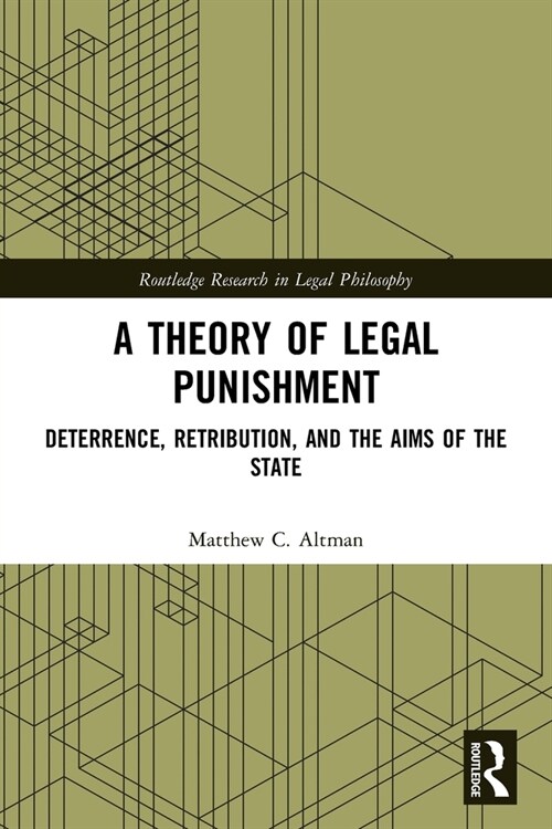 A Theory of Legal Punishment : Deterrence, Retribution, and the Aims of the State (Paperback)