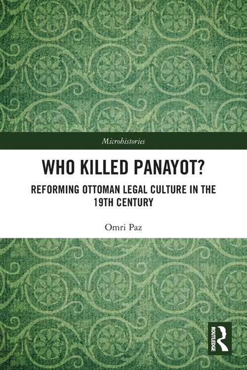 Who Killed Panayot? : Reforming Ottoman Legal Culture in the 19th Century (Paperback)