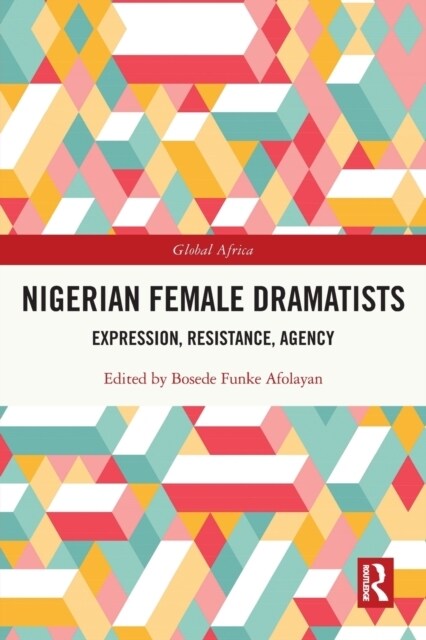 Nigerian Female Dramatists : Expression, Resistance, Agency (Paperback)